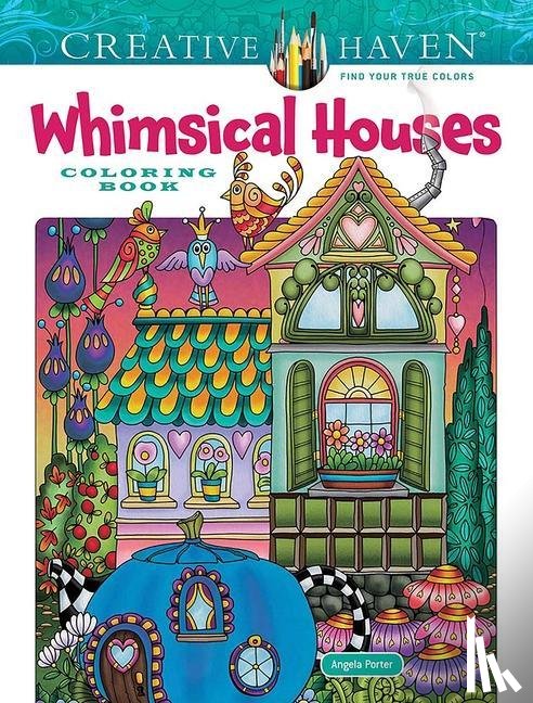 Porter, Angela - Creative Haven Whimsical Houses Coloring Book