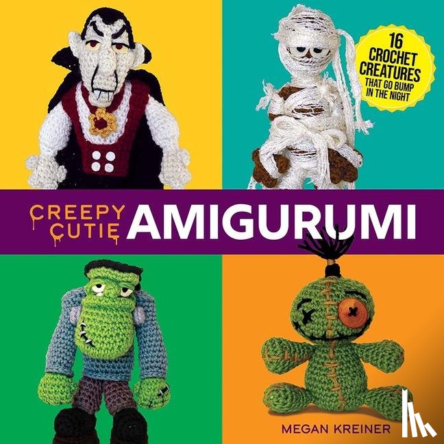 Kreiner, Megan - Creepy Cutie Amigurumi: 17 Crochet Creatures That Go Bump in the Night