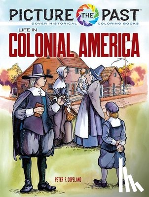 Copeland, Peter F. - Picture the Past: Life in Colonial America, Historical Coloring Book