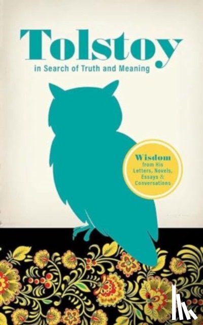 Tolstoy, Leo - Tolstoy in Search of Truth and Meaning: Wisdom from His Letters, Novels, Essays and Conversations