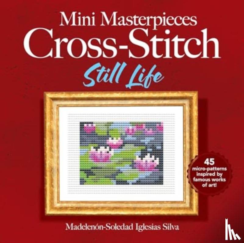 Villalpando, Ana Gabriela Pico - Mini Masterpieces Cross-Stitch: Still Life