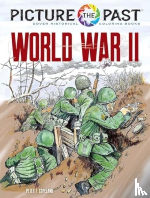 Copeland, Peter F. - Picture the Past: World War II: Historical Coloring Book