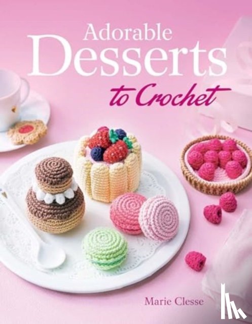 Clesse, Marie - Adorable Desserts to Crochet