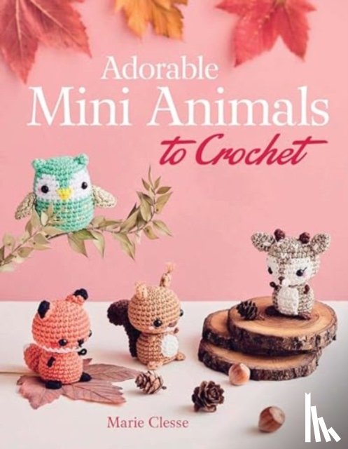 Clesse, Marie - Adorable Mini Animals to Crochet
