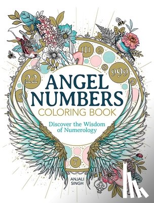 Singh, Anjali - Angel Numbers Coloring Book: Discover the Wisdom of Numerology