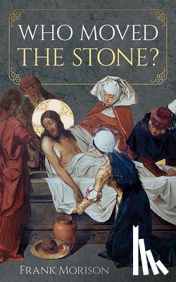 Morison, Frank - Who Moved the Stone?