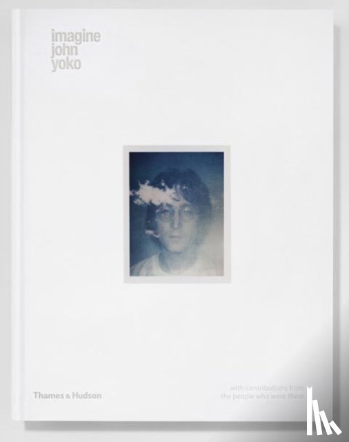 Lennon, John, Ono, Yoko, With contributions from the people who were there - Imagine John Yoko