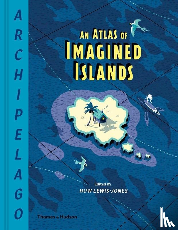 Lewis-Jones, Huw - Archipelago: An Atlas of Imagined Islands