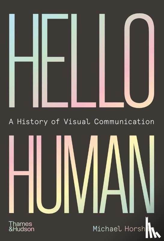 Horsham, Michael - Hello Human: A History of Visual Communication