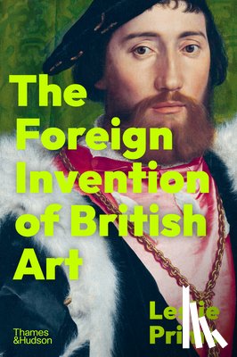 Primo, Leslie - The Foreign Invention of British Art