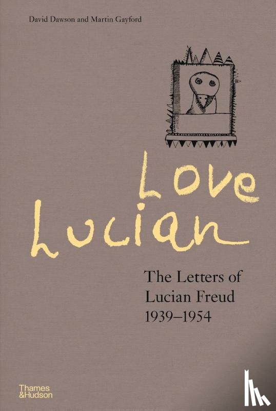 Dawson, David, Gayford, Martin - Love Lucian: The Letters of Lucian Freud 1939–1954 – A Times Best Art Book of 2022
