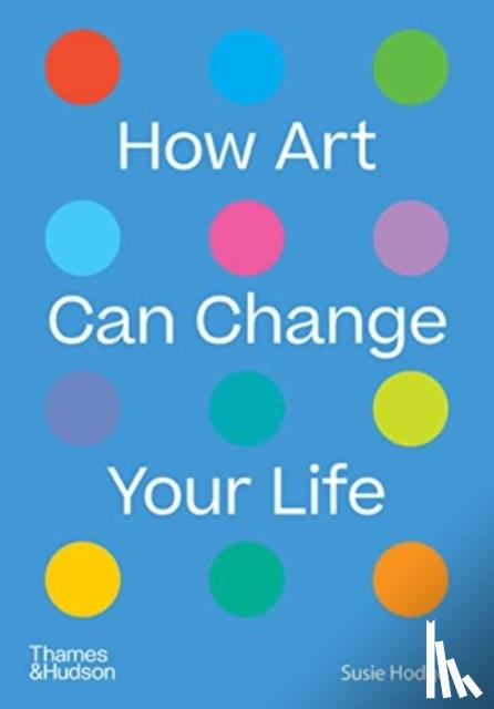 Hodge, Susie - How Art Can Change Your Life
