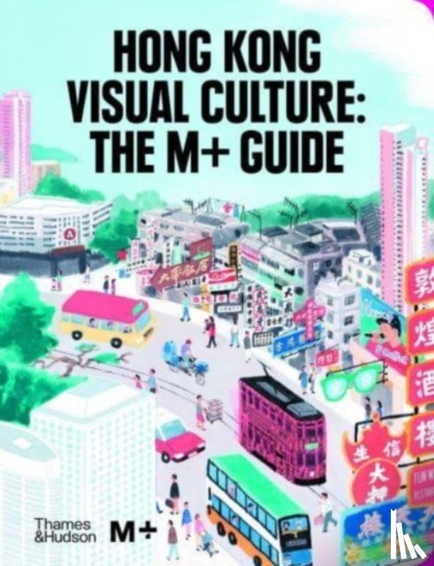  - Hong Kong Visual Culture: The M+ Guide