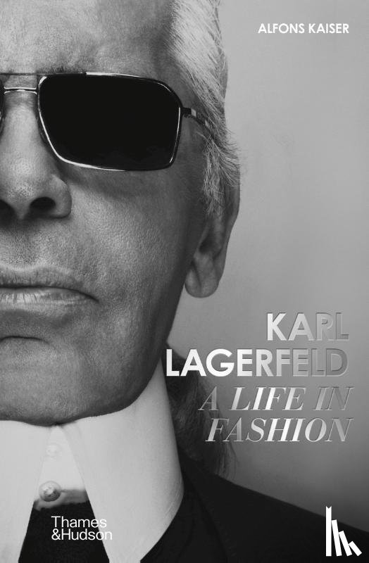Kaiser, Alfons - Karl Lagerfeld: A Life in Fashion – A Financial Times Book of the Year