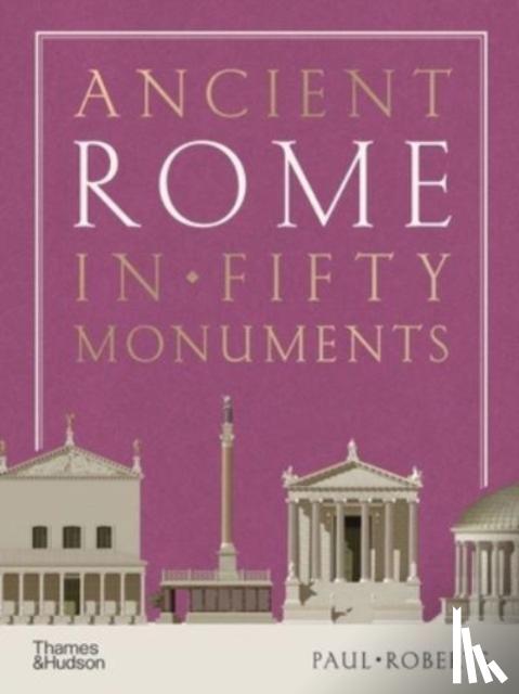 Roberts, Paul - Ancient Rome in Fifty Monuments