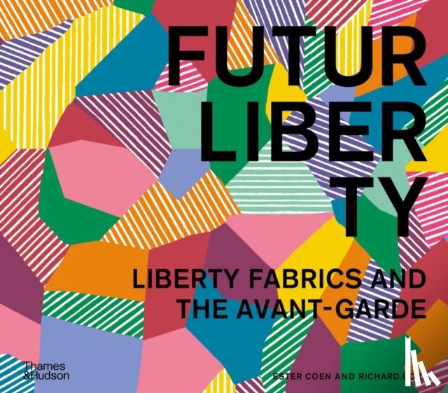 Coen, Ester, Cork, Richard - FuturLiberty: Liberty Fabrics and the Avant-Garde