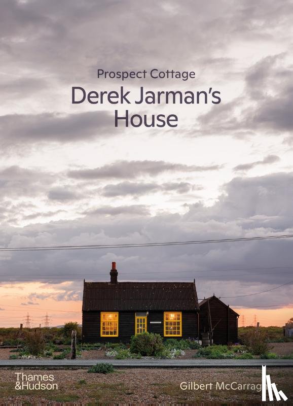 McCarragher, Gilbert, Borzello, Frances - Prospect Cottage: Derek Jarman's House