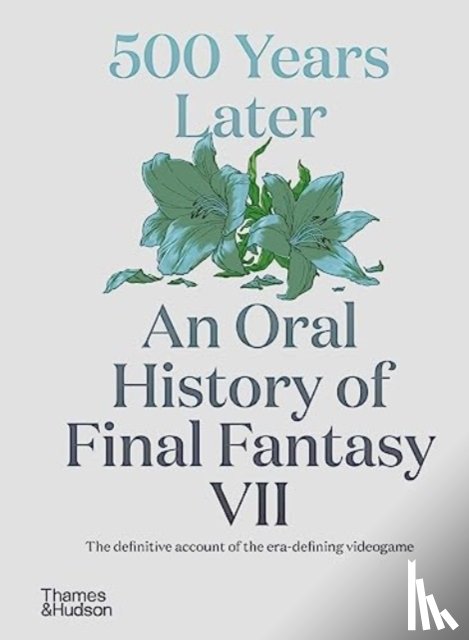 Leone, Matt - 500 Years Later: An Oral History of Final Fantasy VII