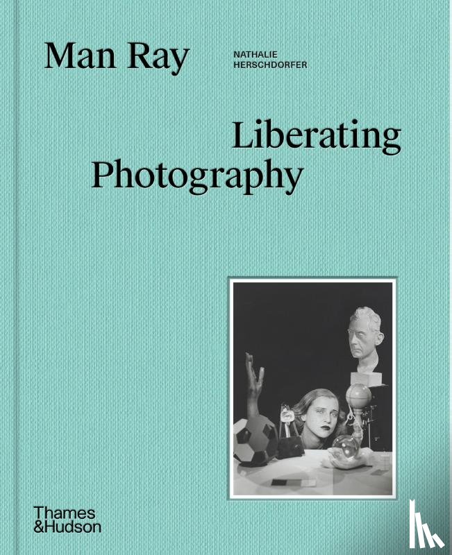 Herschdorfer, Nathalie, Grossman, Wendy - Man Ray: Liberating Photography