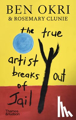 Okri, Ben, Clunie, Rosemary - The True Artist Breaks out of Jail