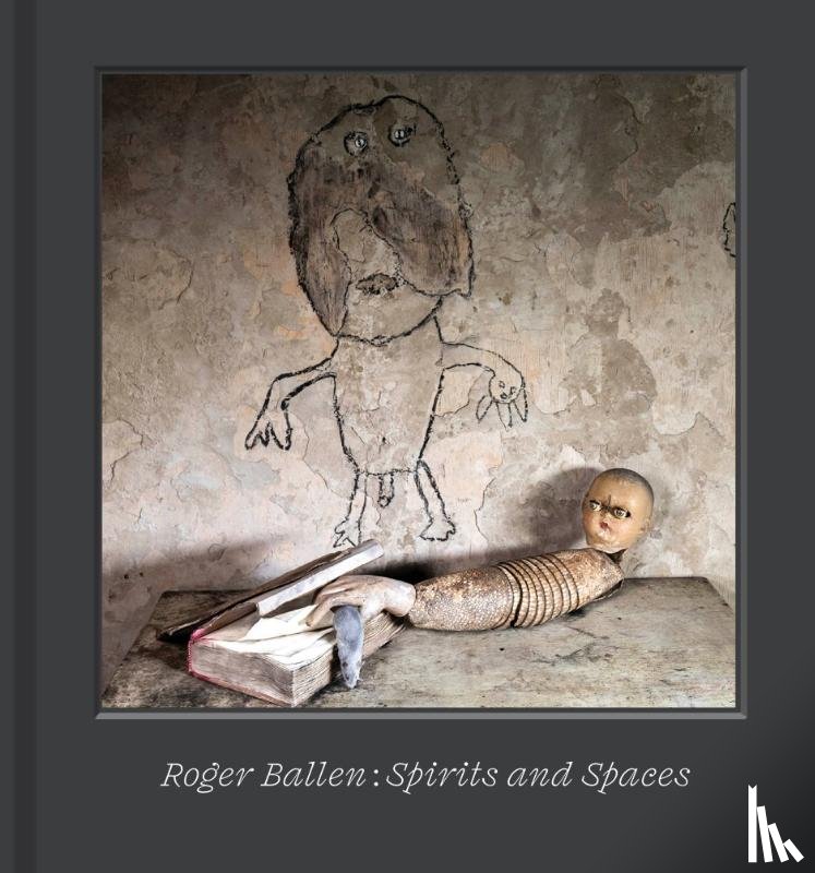 Ballen, Roger - Roger Ballen – Spirits and Spaces