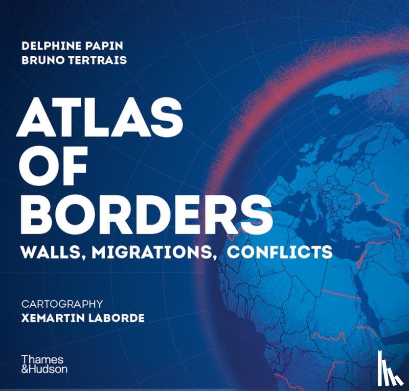 Laborde, Xemartin, Papin, Delphine, Tertrais, Bruno - Atlas of Borders