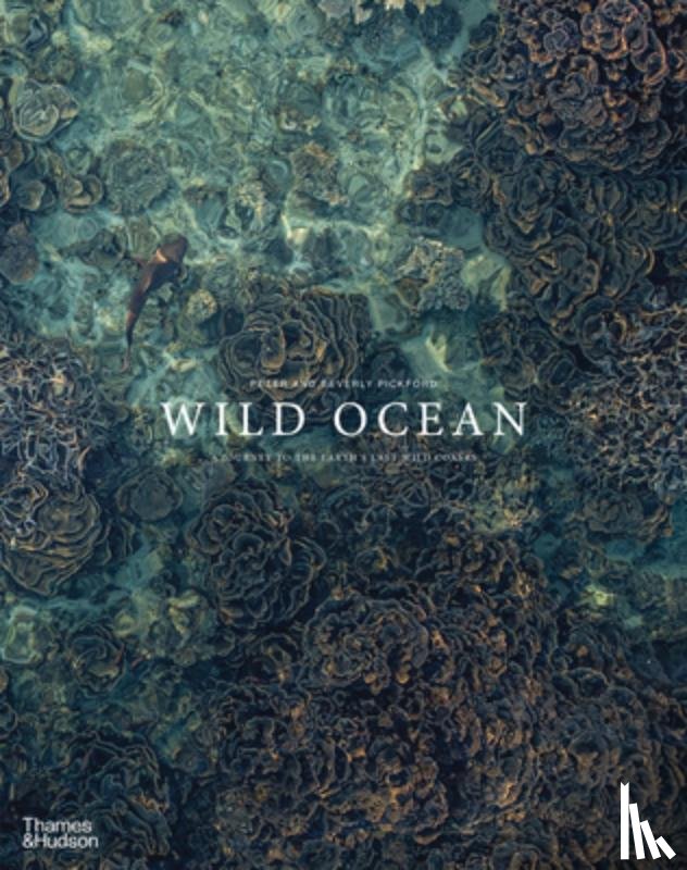 Pickford, Peter - Wild Ocean: A Journey to the Earth's Last Wild Coasts