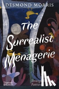 Morris, Desmond - The Surrealist Menagerie