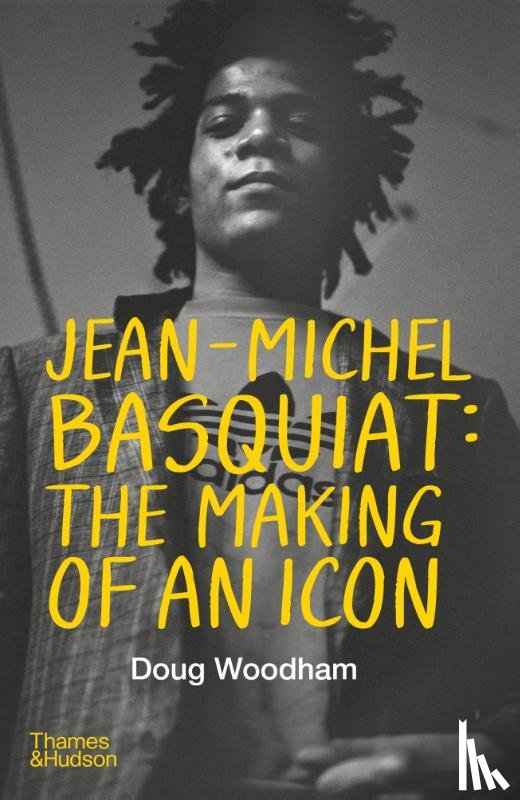 Woodham, Doug - Jean-Michel Basquiat: The Making of an Icon