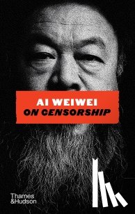 Weiwei, Ai - Ai Weiwei on Censorship