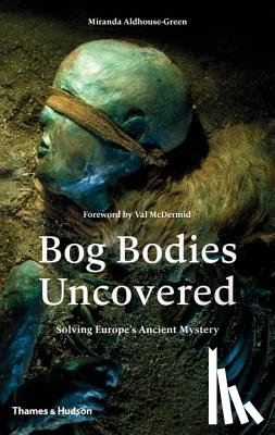 Aldhouse-Green, Miranda, Green, Miranda J. - Bog Bodies Uncovered