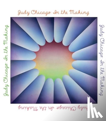 Campbell, Thomas P., Chicago, Judy, Schmuckli, Claudia, Sorkin, Jenni - Judy Chicago: In the Making