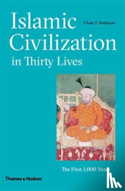 Robinson, Chase F. - Islamic Civilization in Thirty Lives