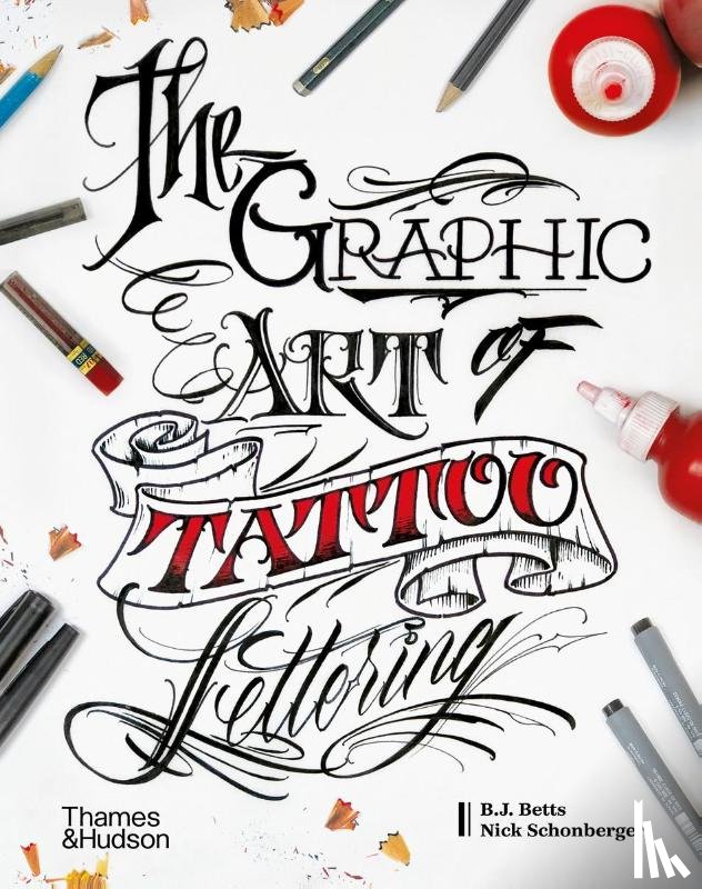 Betts, B.J., Schonberger, Nick - The Graphic Art of Tattoo Lettering