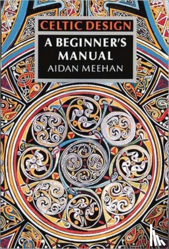 Meehan, Aidan - Celtic Design: A Beginner's Manual