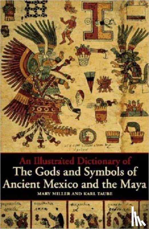Miller, Mary, Taube, Karl - An Illustrated Dictionary of the Gods and Symbols of Ancient Mexico and the Maya