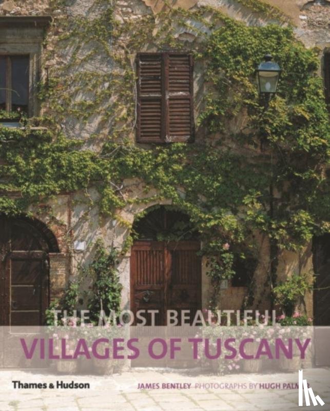 Bentley, James - The Most Beautiful Villages of Tuscany