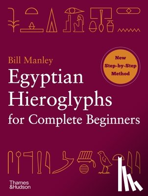 Manley, Bill - Manley, B: Egyptian Hieroglyphs for Complete Beginners