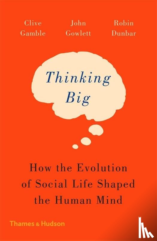 Gamble, Clive, Gowlett, John, Dunbar, Robin - Thinking Big