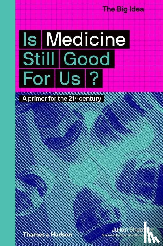 Sheather, Julian - Is Medicine Still Good for Us?