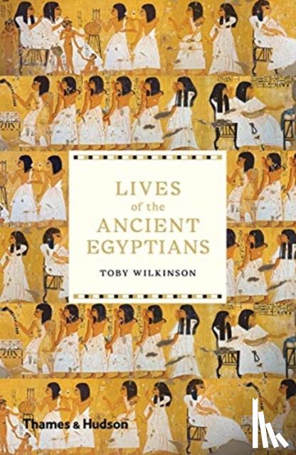 Wilkinson, Toby - Lives of the Ancient Egyptians