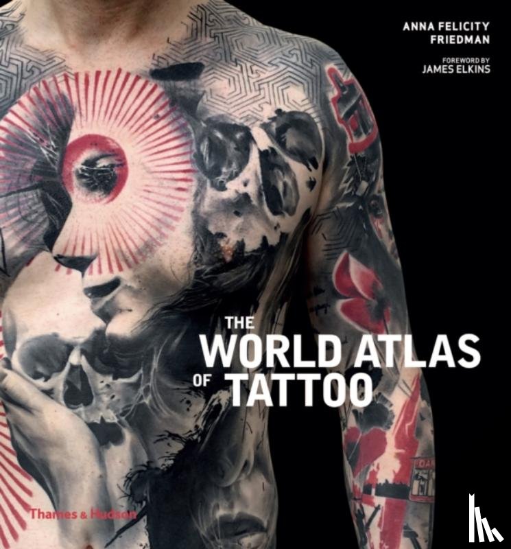Friedman, Anna Felicity - The World Atlas of Tattoo