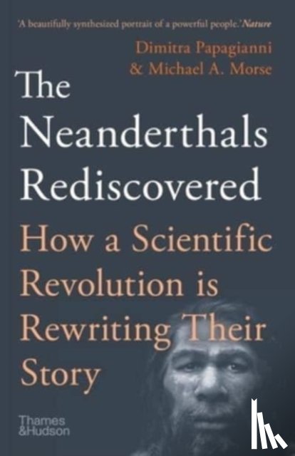 Papagianni, Dimitra, Morse, Michael A. - The Neanderthals Rediscovered