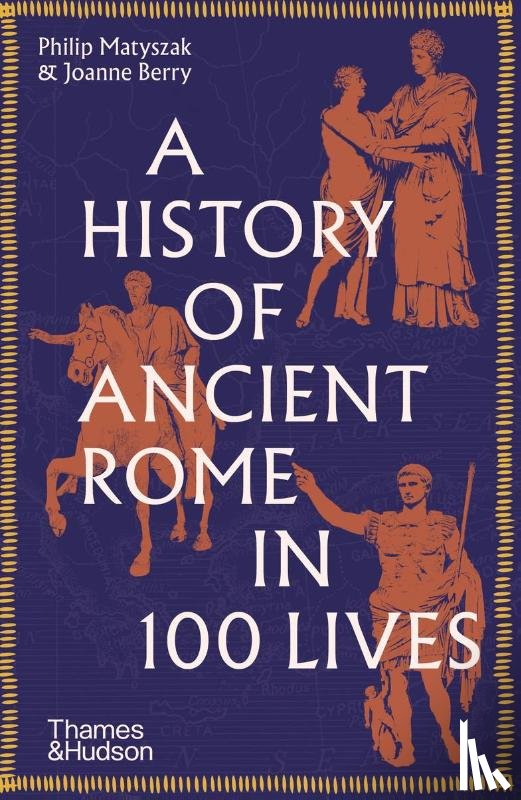 Matyszak, Philip, Berry, Joanne - A History of Ancient Rome in 100 Lives