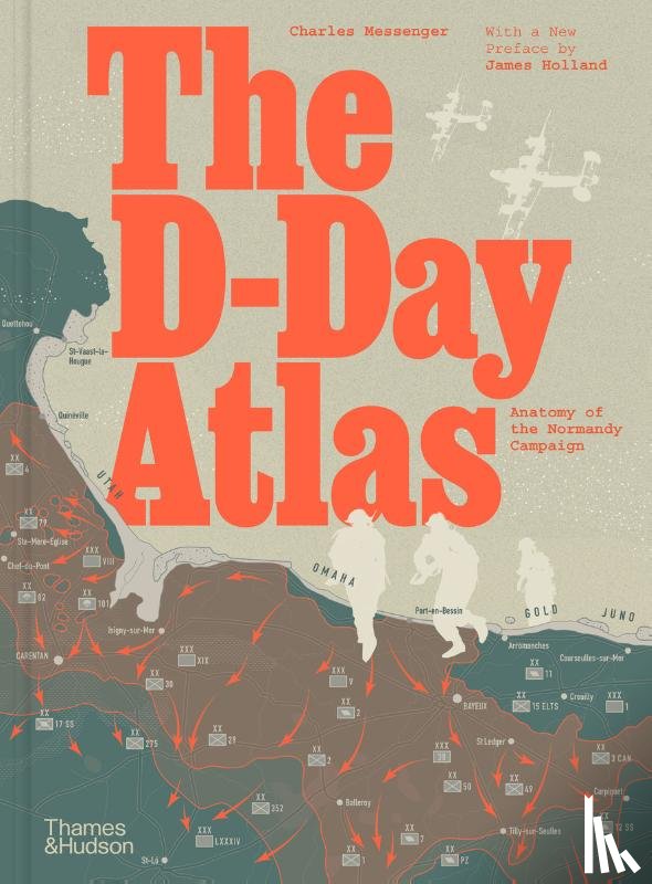 Messenger, Charles, Holland, James - The D-Day Atlas