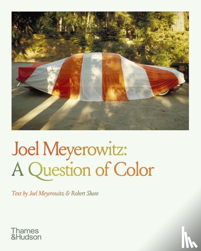 Meyerowitz, Joel, Shore, Robert - Joel Meyerowitz: A Question of Color