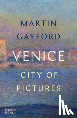 Gayford, Martin - Venice: City of Pictures