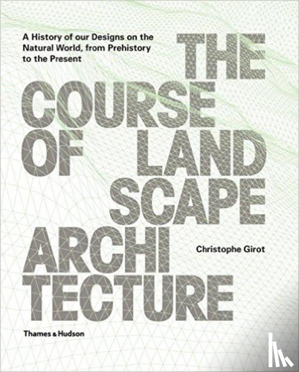 Girot, Christophe - The Course of Landscape Architecture