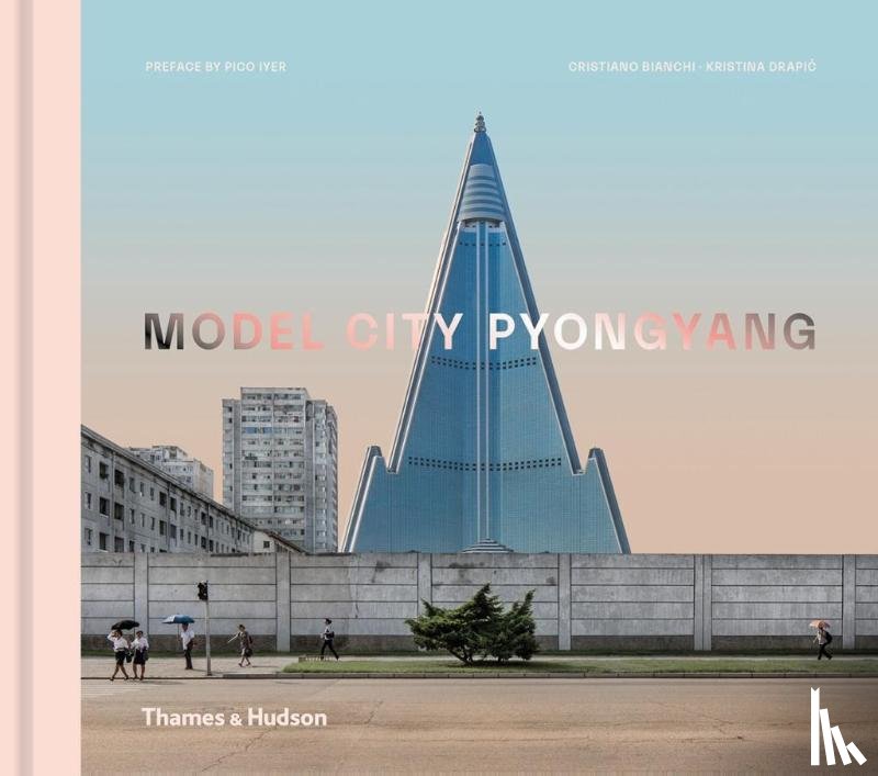 Bianchi, Cristiano, Drapic, Kristina, Iyer, Pico - Model City Pyongyang