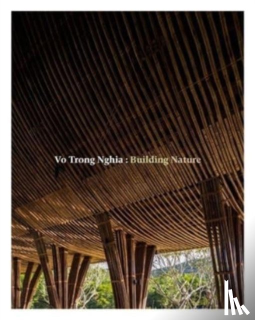 Nghia, Vo Trong, Jodidio, Philip - Vo Trong Nghia: Building Nature